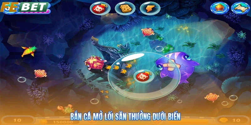 Bắn cá mở lối săn thưởng dưới biển