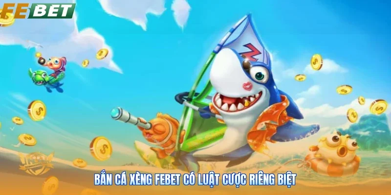 Bắn cá xèng FEBET có luật cược riêng biệt