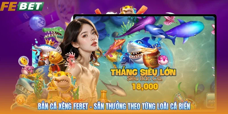 Bắn Cá Xèng FEBET - Săn Thưởng Theo Từng Loài Cá Biển