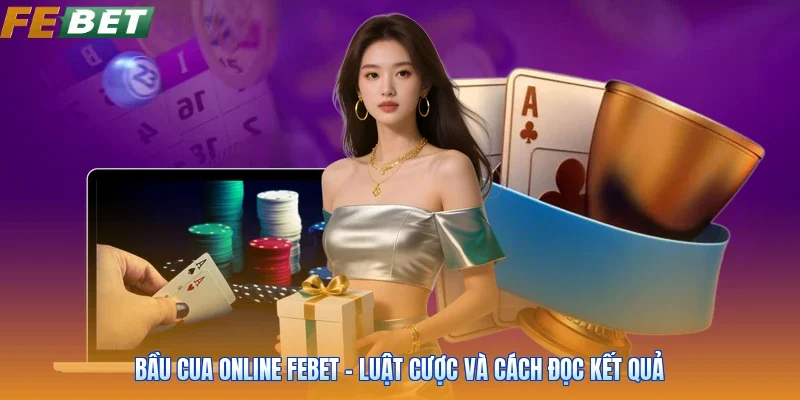 Bầu Cua Online FEBET - Luật Cược Và Cách Đọc Kết Quả