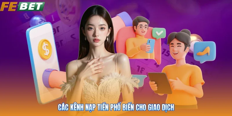 Các kênh nạp tiền phổ biến cho giao dịch