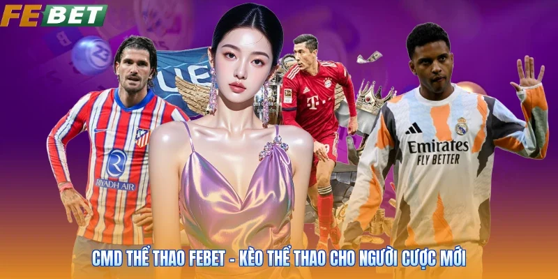 Cmd Thể Thao FEBET - Kèo Thể Thao Cho Người Cược Mới