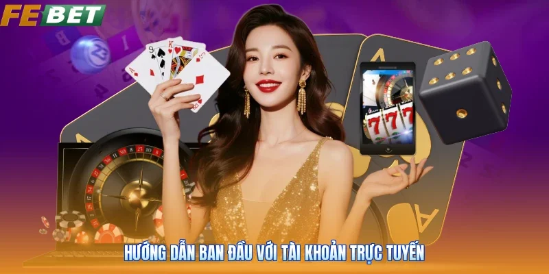 Hướng dẫn ban đầu với tài khoản trực tuyến