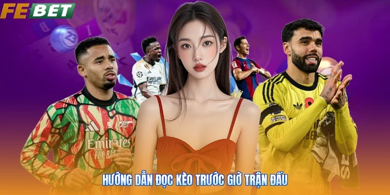 Hướng dẫn đọc kèo trước giờ trận đấu