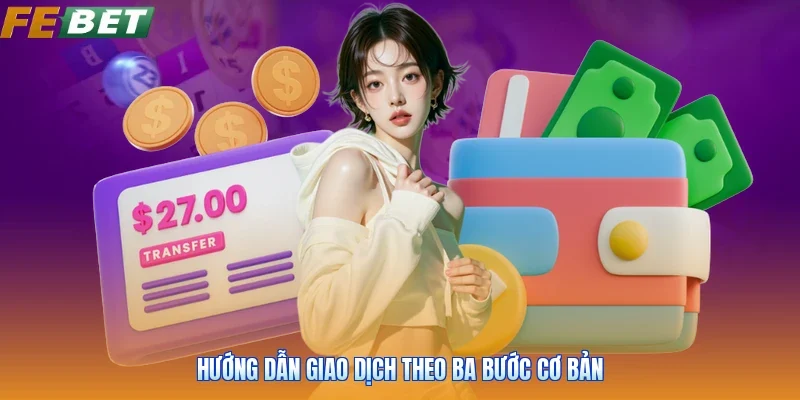 Hướng dẫn giao dịch theo ba bước cơ bản