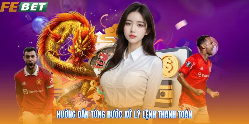 Hướng dẫn từng bước xử lý lệnh thanh toán