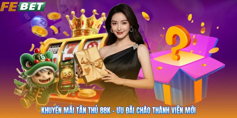 Khuyến Mãi Tân Thủ 88k - Ưu Đãi Chào Thành Viên Mới