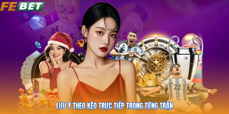 Lưu ý theo kèo trực tiếp trong từng trận