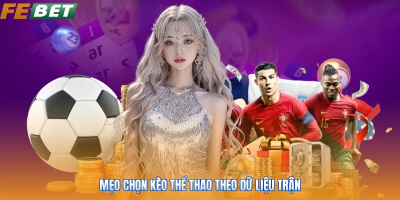 Mẹo chọn kèo thể thao theo dữ liệu trận