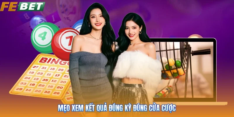 Mẹo xem kết quả đúng kỳ đúng cửa cược