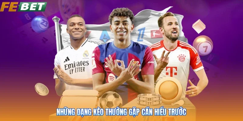 Những dạng kèo thường gặp cần hiểu trước