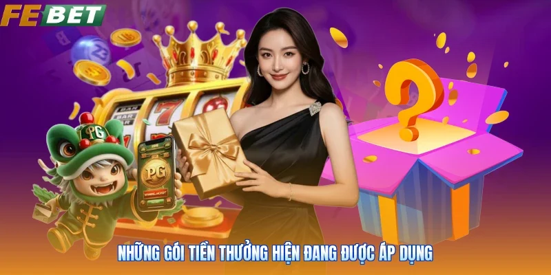 Những gói tiền thưởng hiện đang được áp dụng