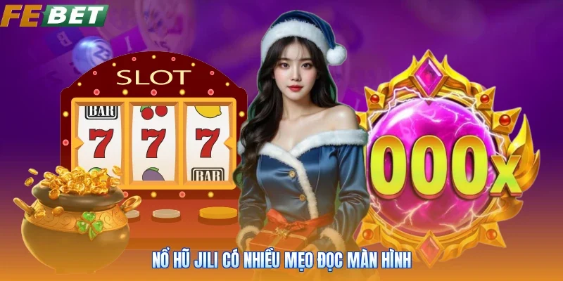 Nổ hũ jili có nhiều mẹo đọc màn hình