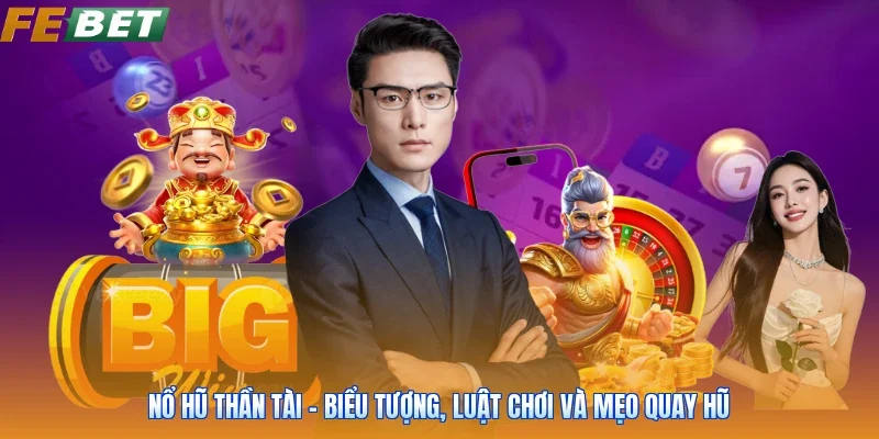 Nổ Hũ Thần Tài - Biểu Tượng, Luật Chơi Và Mẹo Quay Hũ