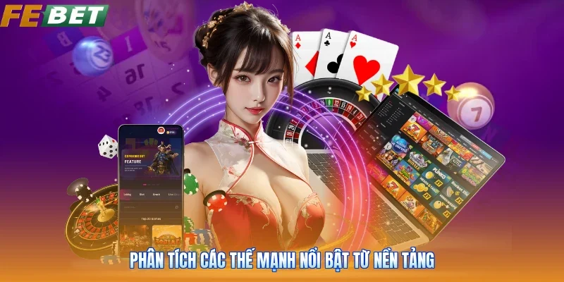 Phân tích các thế mạnh nổi bật từ nền tảng