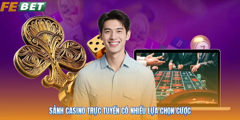 Sảnh casino trực tuyến có nhiều lựa chọn cược