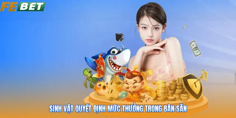 Sinh vật quyết định mức thưởng trong bàn săn