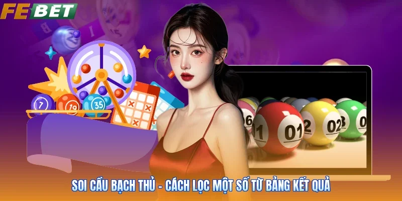 Soi Cầu Bạch Thủ - Cách Lọc Một Số Từ Bảng Kết Quả