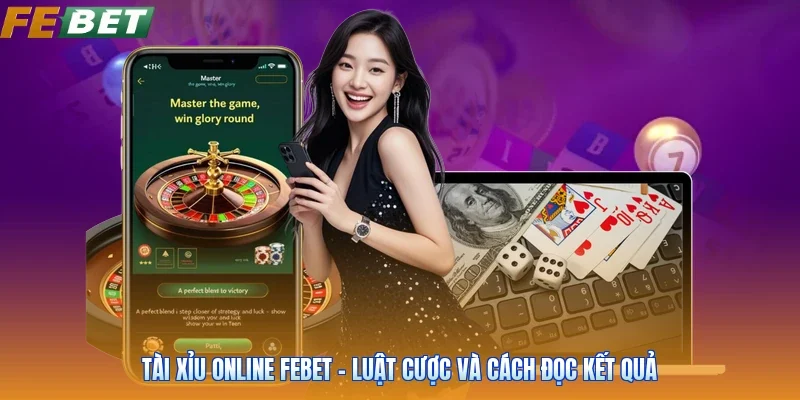 Tài Xỉu Online FEBET - Luật Cược Và Cách Đọc Kết Quả