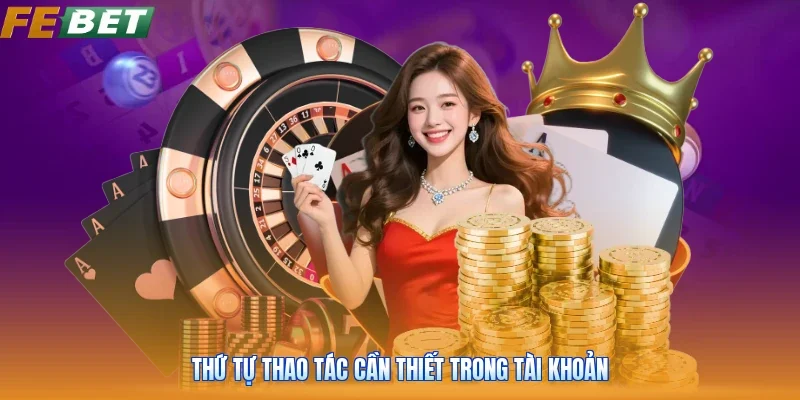Thứ tự thao tác cần thiết trong tài khoản