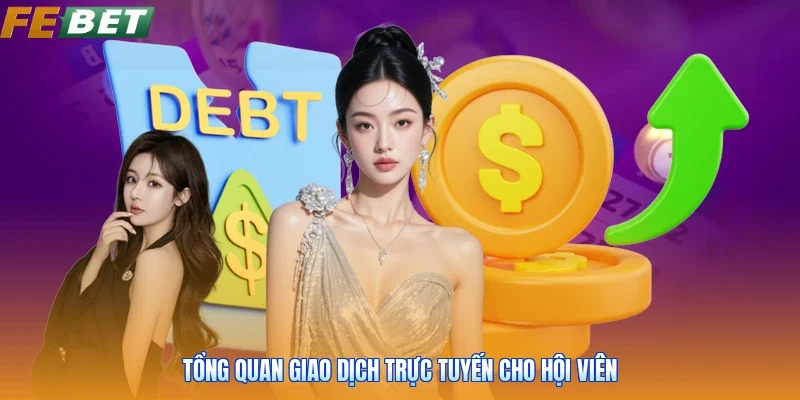 Tổng quan giao dịch trực tuyến cho hội viên
