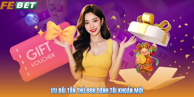 Ưu đãi tân thủ 88k dành tài khoản mới